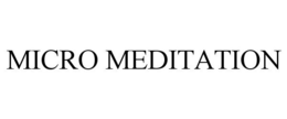 MICRO MEDITATION trademark