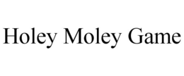 HOLEY MOLEY GAME trademark