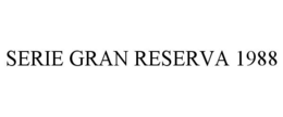 SERIE GRAN RESERVA 1988 trademark
