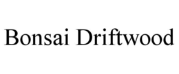 BONSAI DRIFTWOOD trademark