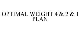 OPTIMAL WEIGHT 4 & 2 & 1 PLAN trademark