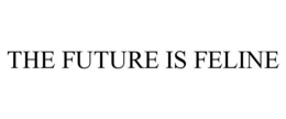 THE FUTURE IS FELINE trademark