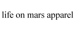 LIFE ON MARS APPAREL trademark