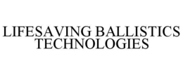 LIFESAVING BALLISTICS TECHNOLOGIES trademark