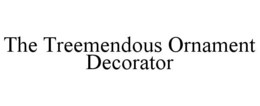 THE TREEMENDOUS ORNAMENT DECORATOR trademark
