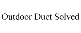 OUTDOOR DUCT SOLVED trademark