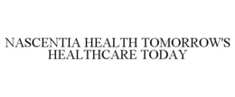 NASCENTIA HEALTH TOMORROW'S HEALTHCARE TODAY trademark