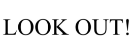 LOOK OUT! trademark