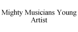 MIGHTY MUSICIANS YOUNG ARTIST trademark