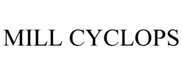 MILL CYCLOPS trademark