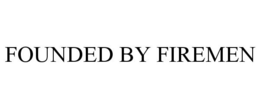 FOUNDED BY FIREMEN trademark