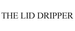 THE LID DRIPPER trademark