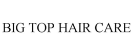 BIG TOP HAIR CARE trademark