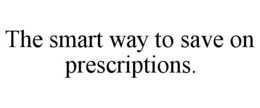 THE SMART WAY TO SAVE ON PRESCRIPTIONS. trademark
