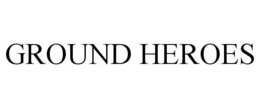 GROUND HEROES trademark