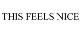 THIS FEELS NICE trademark