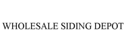 WHOLESALE SIDING DEPOT trademark