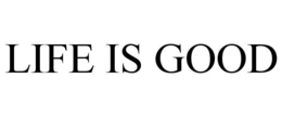 LIFE IS GOOD trademark