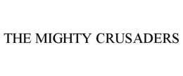 THE MIGHTY CRUSADERS trademark