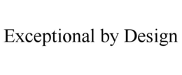 EXCEPTIONAL BY DESIGN trademark