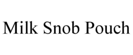 MILK SNOB POUCH trademark