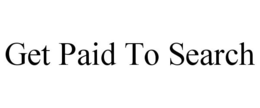 GET PAID TO SEARCH trademark