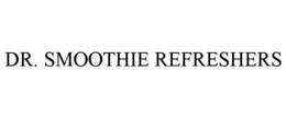 DR. SMOOTHIE REFRESHERS trademark