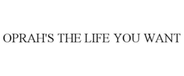 OPRAH'S THE LIFE YOU WANT trademark