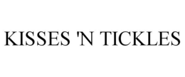 KISSES 'N TICKLES trademark
