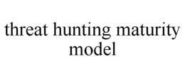 THREAT HUNTING MATURITY MODEL trademark