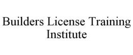 BUILDERS LICENSE TRAINING INSTITUTE trademark