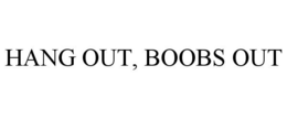 HANG OUT, BOOBS OUT trademark
