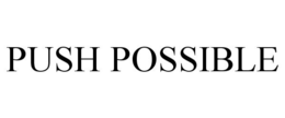 PUSH POSSIBLE trademark