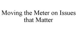 MOVING THE METER ON ISSUES THAT MATTER trademark