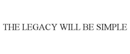 THE LEGACY WILL BE SIMPLE trademark