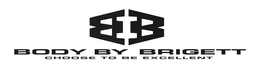 BB BODY BY BRIGETT CHOOSE TO BE EXCELLENT trademark
