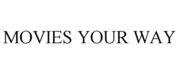 MOVIES YOUR WAY trademark