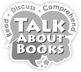 TALK ABOUT BOOKS READ · DISCUSS · COMPREHEND trademark
