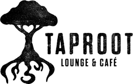 TAPROOT LOUNGE & CAFE trademark