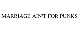MARRIAGE AIN'T FOR PUNKS trademark