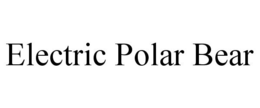 ELECTRIC POLAR BEAR trademark