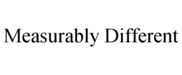 MEASURABLY DIFFERENT trademark