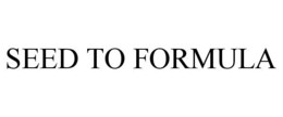 SEED TO FORMULA trademark