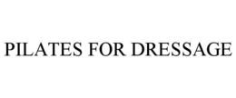 PILATES FOR DRESSAGE trademark