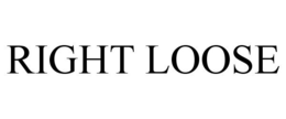 RIGHT LOOSE trademark