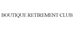 BOUTIQUE RETIREMENT CLUB trademark