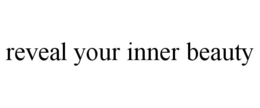 REVEAL YOUR INNER BEAUTY trademark