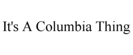 IT'S A COLUMBIA THING trademark