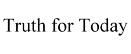 TRUTH FOR TODAY trademark