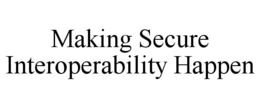 MAKING SECURE INTEROPERABILITY HAPPEN trademark